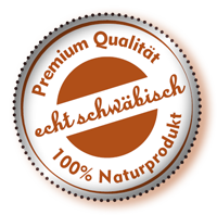Premium Qualität - 100% Naturprodukt - echt schwäbisch